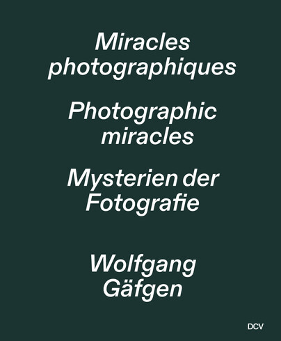 Wolfgang Gäfgen – Miracles Photographiques / Mysterien der Fotografie / Photographic Miracles