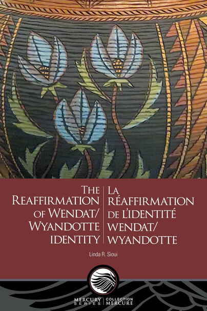 The Reaffirmation of Wendat/Wyandotte Identity - La réaffirmation de l’identité wendat/wyandotte Cover