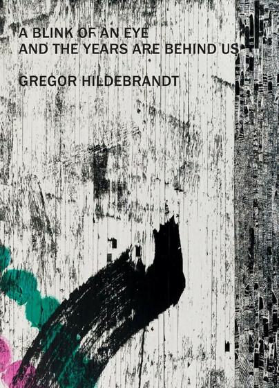 Gregor Hildebrandt – A Blink of an Eye and the Years are Behind us Cover