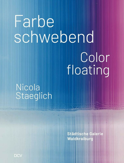 Nicola Staeglich – Farbe Schwebend / Color Floating Cover