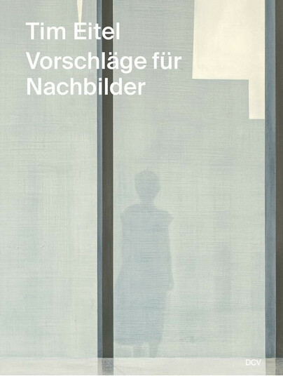 Tim Eitel – Vorschläge für Nachbilder / Propositions for Afterimages Cover