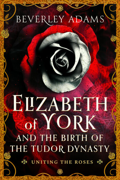Elizabeth of York and the Birth of the Tudor Dynasty