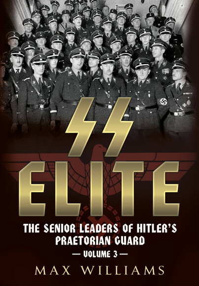 SS Elite - The Senior Leaders of Hitler's Praetorian Guard 