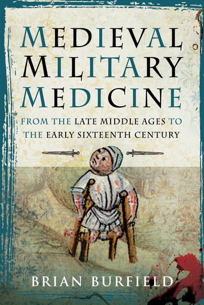 Medieval Military Medicine: From the Late Middle Ages to the Early Sixteenth Century