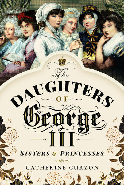 Guest Post: Catherine Curzon – The Daughters of George III: Sisters and Princesses