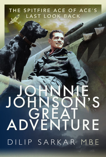 Guest Post: Dilip Sarkar MBE – Johnnie Johnson: The Spitfire Ace of Aces…