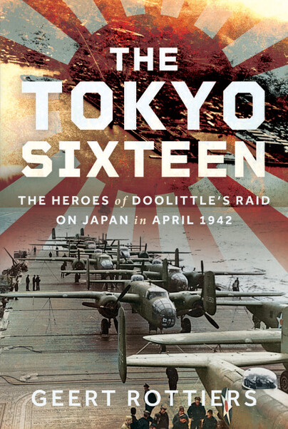 The Tokyo Sixteen – the Heroes of Doolittle’s Daring Raid