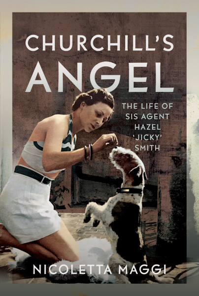 Churchill’s Angel – The Life of SIS Agent Hazel ‘Jicky’ Smith