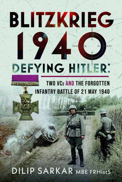 BLITZKRIEG 1940: Two VCs & The Forgotten Infantry Battle of 21 May 1940