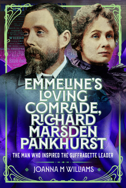 Emmeline’s Loving Comrade: Richard Marsden Pankhurst, the man who inspired the Suffragette leader.
